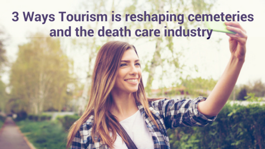 3 Ways Tourism is reshaping cemeteries and the death care industry